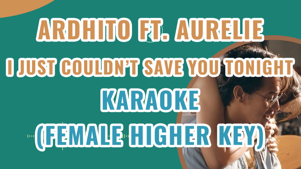 Ardhito Pramono & Aurelie Moeremans - I Just Couldn't Save You Tonight (Story Of Kale) Female Higher Key Piano Karaoke - Chord Kunci Lirik