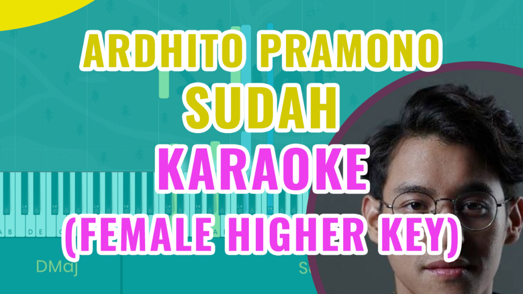 Ardhito Pramono - Sudah (Story of Kale) Female Higher Key - Piano Karaoke Instrumental